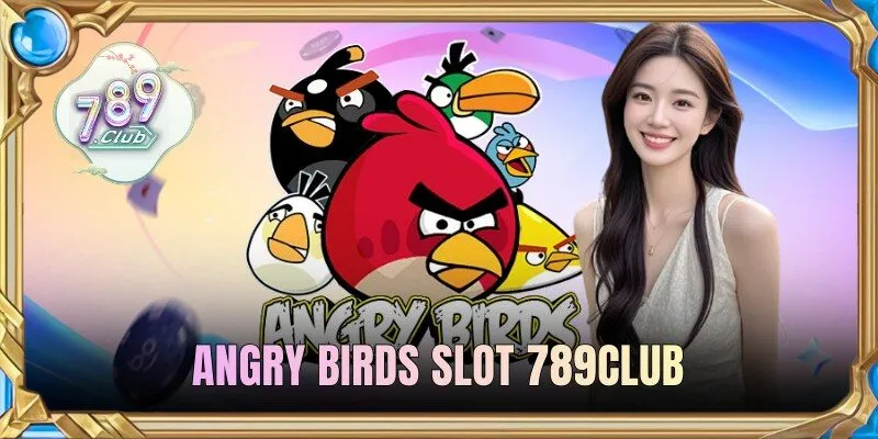 Angry Birds Slot 789Club - Thử Vận May Cùng Những Chú Chim