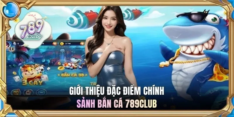 Chi tiết giới thiệu về danh mục bắn cá 789CLUB