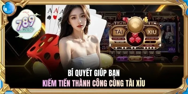 Bí quyết giúp bạn kiếm tiền thành công cùng Tài Xỉu