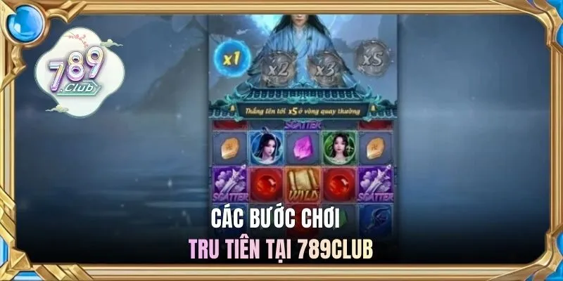 Các bước chơi tru tiên tại 789CLUB 