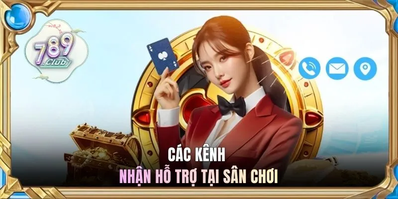 Các kênh nhận hỗ trợ tại sân chơi