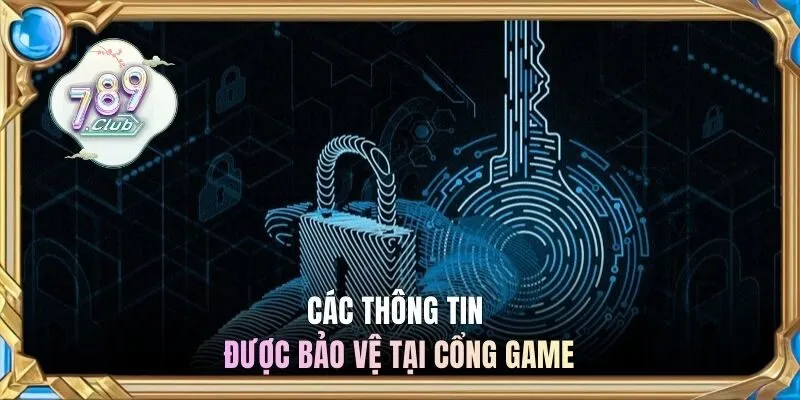 Các thông tin được bảo vệ tại cổng game