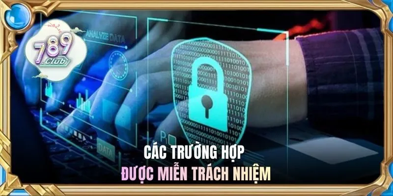 Các trường hợp được miễn trách nhiệm