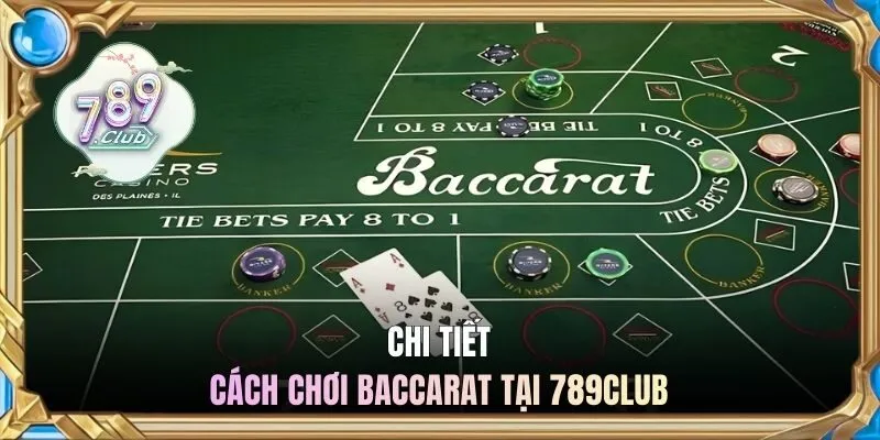 Chi tiết cách chơi baccarat 789CLUB