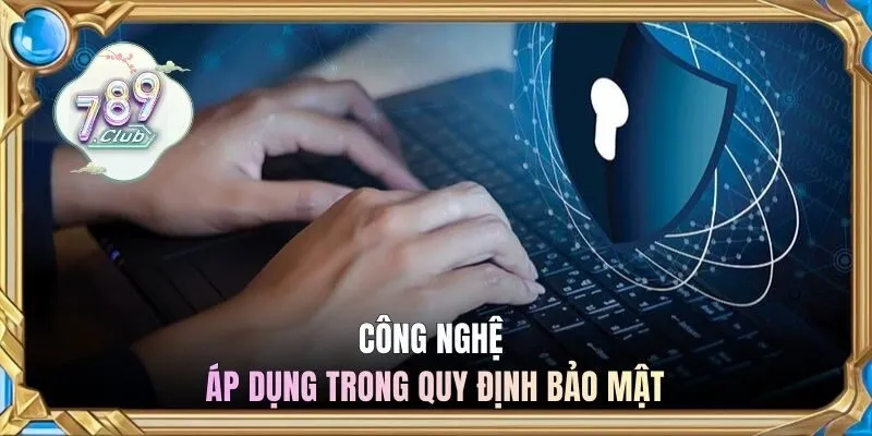 Công nghệ áp dụng trong quy định bảo mật