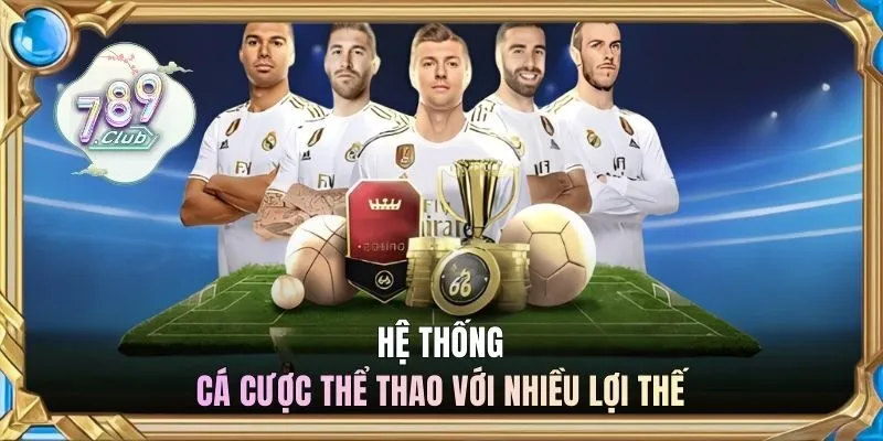 Hệ thống cá cược thể thao với nhiều lợi thế