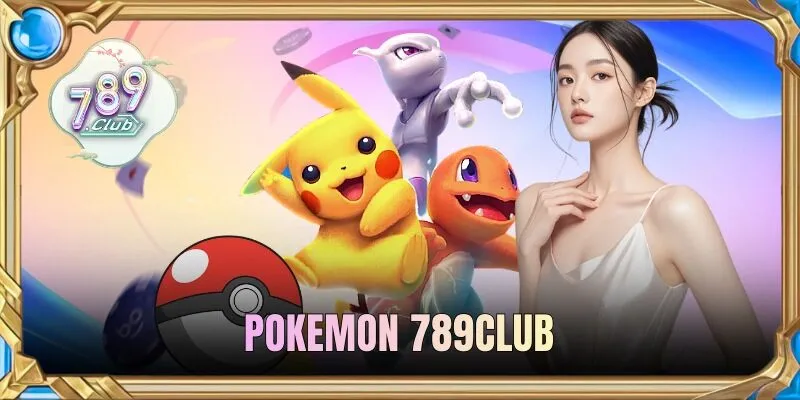 Pokemon 789Club - Săn Thưởng Hấp Dẫn Trong Game Hoạt Hình