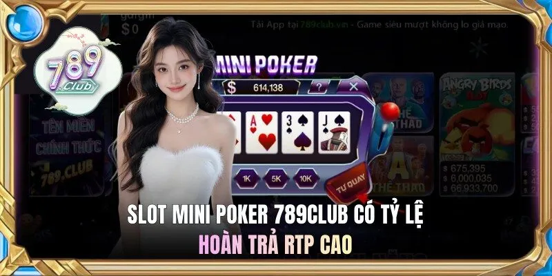 Slot Mini Poker 789Club có tỷ lệ hoàn trả RTP cao