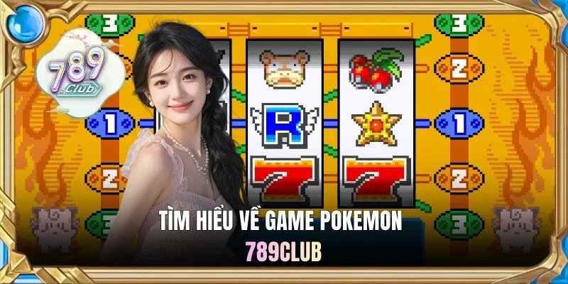 Tìm hiểu về game Pokemon 789Club