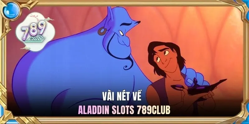 Vài nét về Aladdin slots 789CLUB 