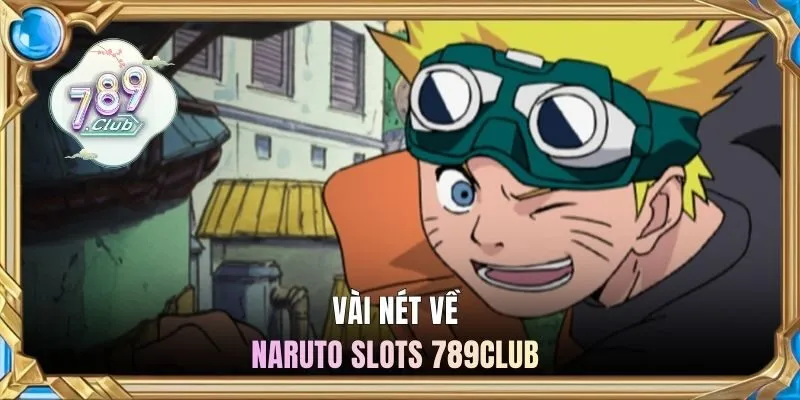 Vài nét về naruto slots 789CLUB 